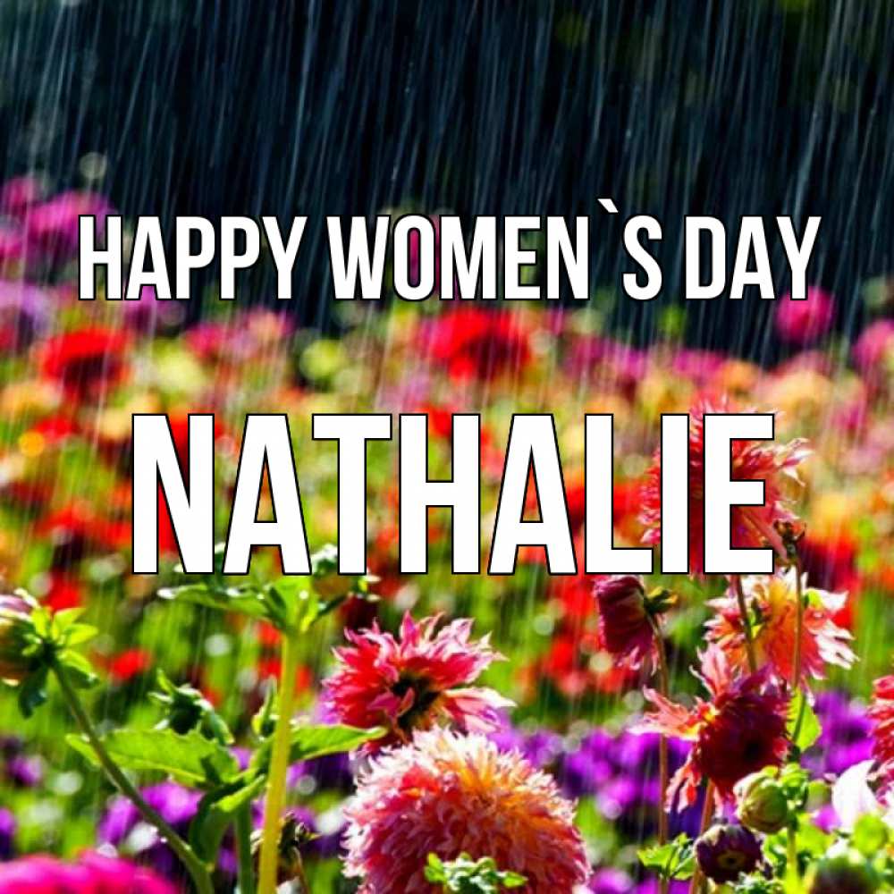 Greetings card с именем, Nathalie happy women`s day цветы под дождиком к международному женскому дню Greetings with text for free download 